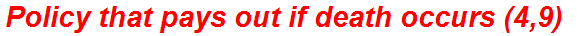Policy that pays out if death occurs (4,9)