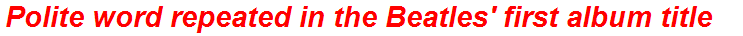 Polite word repeated in the Beatles' first album title