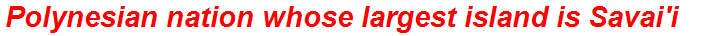 Polynesian nation whose largest island is Savai'i
