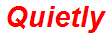 Quietly
