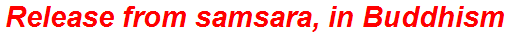 Release from samsara, in Buddhism