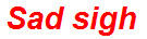 Sad sigh