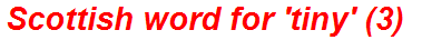 Scottish word for 'tiny' (3)