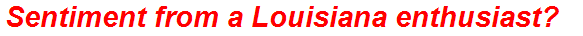 Sentiment from a Louisiana enthusiast?