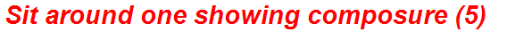 Sit around one showing composure (5)