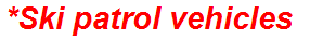 *Ski patrol vehicles
