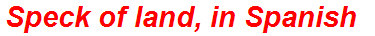 Speck of land, in Spanish