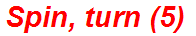Spin, turn (5)