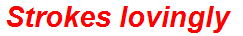 Strokes lovingly