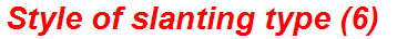 Style of slanting type (6)
