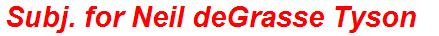 Subj. for Neil deGrasse Tyson