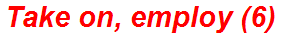 Take on, employ (6)