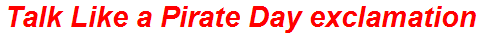 Talk Like a Pirate Day exclamation