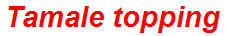 Tamale topping