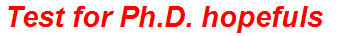 Test for Ph.D. hopefuls