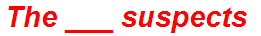 The ___ suspects