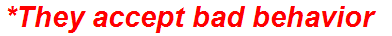 *They accept bad behavior