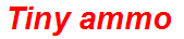 Tiny ammo