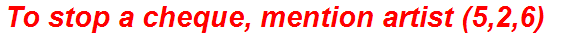To stop a cheque, mention artist (5,2,6)