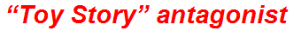“Toy Story” antagonist
