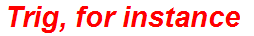 Trig, for instance