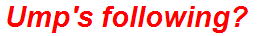 Ump's following?