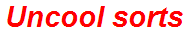 Uncool sorts