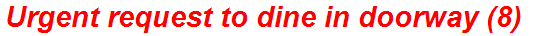 Urgent request to dine in doorway (8)