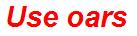 Use oars