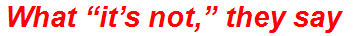What “it’s not,” they say