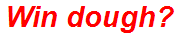 Win dough?
