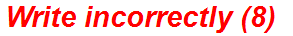 Write incorrectly (8)