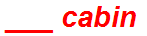 ___ cabin