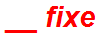 __ fixe