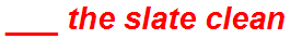 ___ the slate clean