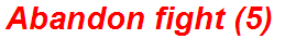 Abandon fight (5)
