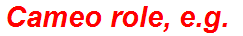 Cameo role, e.g.