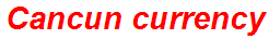 Cancun currency