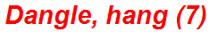 Dangle, hang (7)