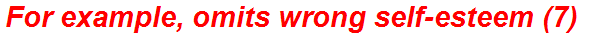 For example, omits wrong self-esteem (7)