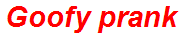 Goofy prank