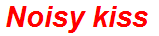 Noisy kiss