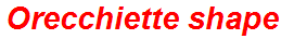 Orecchiette shape