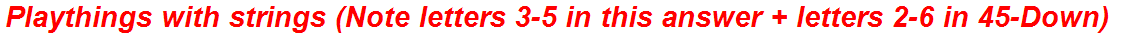 Playthings with strings (Note letters 3-5 in this answer + letters 2-6 in 45-Down)