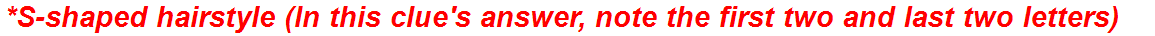 *S-shaped hairstyle (In this clue's answer, note the first two and last two letters)