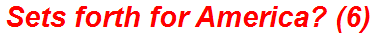 Sets forth for America? (6)