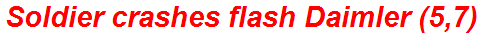 Soldier crashes flash Daimler (5,7)