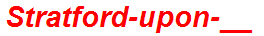 Stratford-upon-__