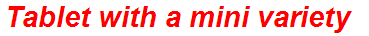 Tablet with a mini variety