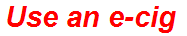 Use an e-cig